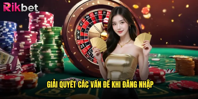 Giải quyết các vấn đề khi đăng nhập